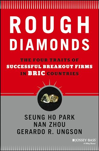 Rough Diamonds: The Four Traits of Successful Breakout Firms in BRIC Countries (9781118589267) by Park, Seung Ho; Ungson, Gerardo R.; Zhou, Nan