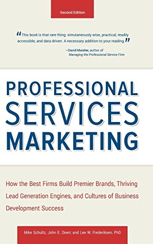 Beispielbild fr Professional Services Marketing : How the Best Firms Build Premier Brands, Thriving Lead Generation Engines, and Cultures of Business Development Success zum Verkauf von Better World Books