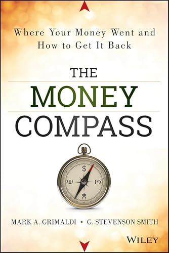 The Money Compass: Where Your Money Went and How to Get It Back (9781118614457) by Grimaldi, Mark; Smith, Stevenson G.