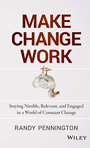 Stock image for Make Change Work: Staying Nimble, Relevant, and Engaged in a World of Constant Change for sale by SecondSale