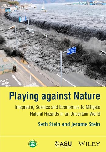 Beispielbild fr Playing against Nature: Integrating Science and Economics to Mitigate Natural Hazards in an Uncertain World (Wiley Works) Stein, Seth und Stein, Jerome zum Verkauf von biblioMundo