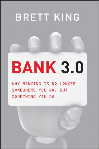 Bank 3.0: Why Banking Is No Longer Somewhere You Go But Something You Do (Custom Edition) (9781118632499) by King, Brett