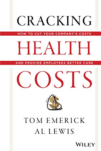 Stock image for Cracking Health Costs: How to Cut Your Company's Costs and Provide Employees Better Care for sale by ThriftBooks-Atlanta