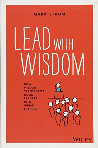 Beispielbild fr Lead with Wisdom: How Wisdom Transforms Good Leaders into Great Leaders zum Verkauf von SecondSale