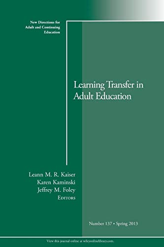 Imagen de archivo de Learning Transfer in Adult Education: New Directions for Adult and Continuing Education, Number 137 (J-B ACE Single Issue . Adult & Continuing Education) a la venta por Ergodebooks