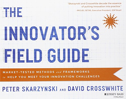 Beispielbild fr The Innovator's Field Guide: Market Tested Methods and Frameworks to Help You Meet Your Innovation Challenges zum Verkauf von Books From California