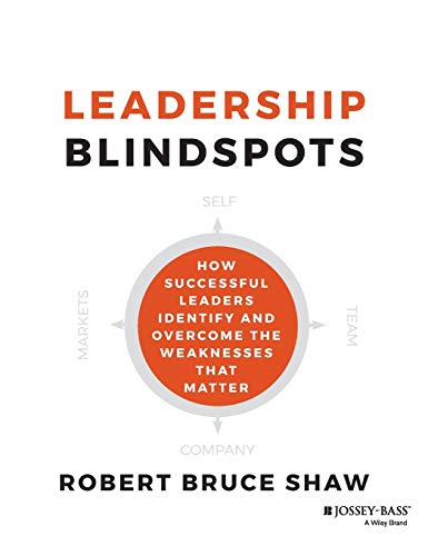 Beispielbild fr Leadership Blindspots: How Successful Leaders Identify and Overcome the Weaknesses That Matter zum Verkauf von HPB Inc.