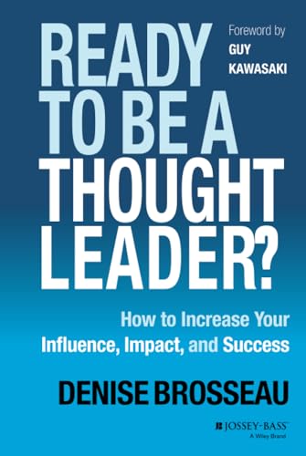 Ready to Be a Thought Leader? : How to Increase Your Influence, Impact, and Success. Denise Bross...