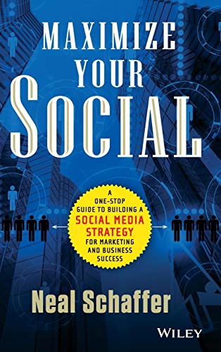 Imagen de archivo de Maximize Your Social : A One-Stop Guide to Building a Social Media Strategy for Marketing and Business Success a la venta por Better World Books