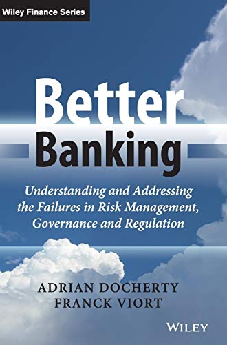 9781118651308: Better Banking: Understanding and Addressing the Failures in Risk Management, Governance and Regulation