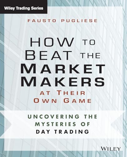 Beispielbild fr How to Beat the Market Makers at Their Own Game: Uncovering the Mysteries of Day Trading (Wiley Trading) zum Verkauf von HPB-Red