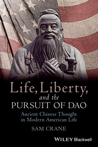 9781118656419: Life, Liberty, and the Pursuit of DAO: Ancient Chinese Thought in Modern American Life