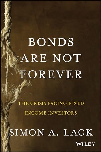 Imagen de archivo de Bonds Are Not Forever : The Crisis Facing Fixed Income Investors a la venta por Better World Books: West
