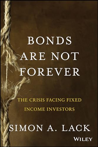 Stock image for Bonds Are Not Forever: The Crisis Facing Fixed Income Investors for sale by SecondSale