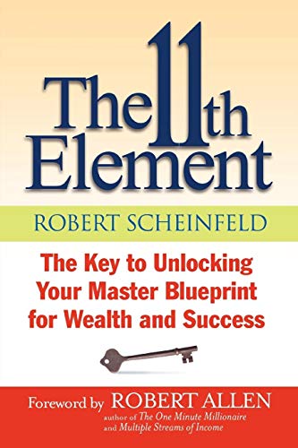 9781118659779: The 11th Element: The Key to Unlocking Your Master Blueprint for Wealth and Success