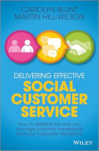 Stock image for Delivering Effective Social Customer Service: How to Redefine the Way You Manage Customer Experience and Your Corporate Reputation for sale by ThriftBooks-Dallas