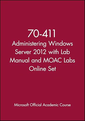 70-411 Administering Windows Server 2012 with Lab Manual and MOAC Labs Online Set (9781118667613) by Microsoft Official Academic Course