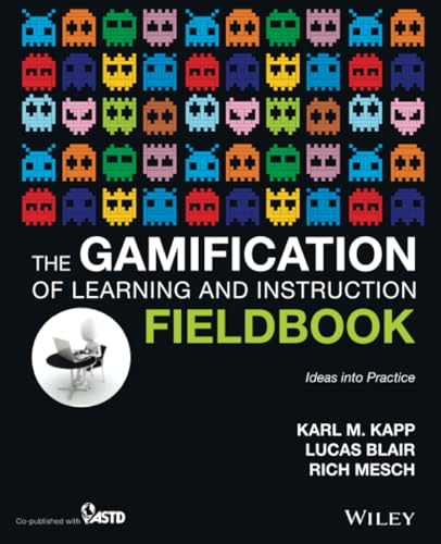 The Gamification of Learning and Instruction Fieldbook Ideas into Practice