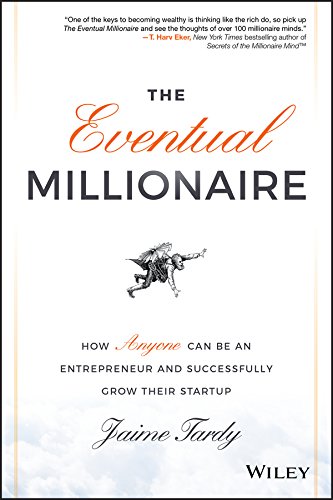 9781118674703: The Eventual Millionaire: How Anyone Can Be an Entrepreneur and Successfully Grow Their Startup