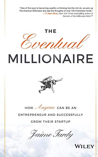 9781118674703: The Eventual Millionaire: How Anyone Can Be an Entrepreneur and Successfully Grow Their Startup