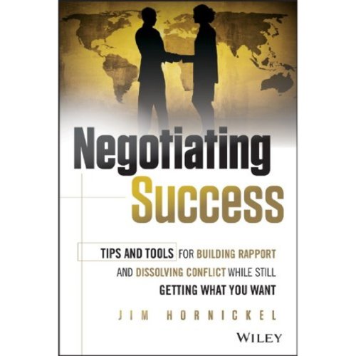 Stock image for Negotiating Success : Tips and Tools for Building Rapport and Dissolving Conflict While Still Getting What You Want for sale by Better World Books