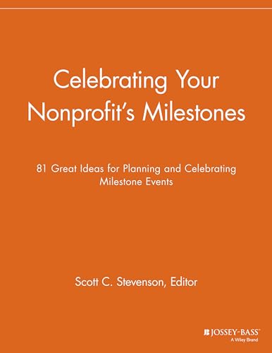 9781118691854: Celebrating Your Nonprofit's Milestones: 81 Great Ideas for Planning and Celebrating Milestone Events
