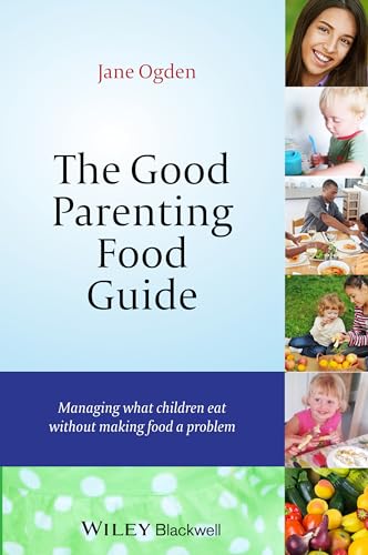 Stock image for The Good Parenting Food Guide: Managing What Children Eat Without Making Food a Problem for sale by WorldofBooks