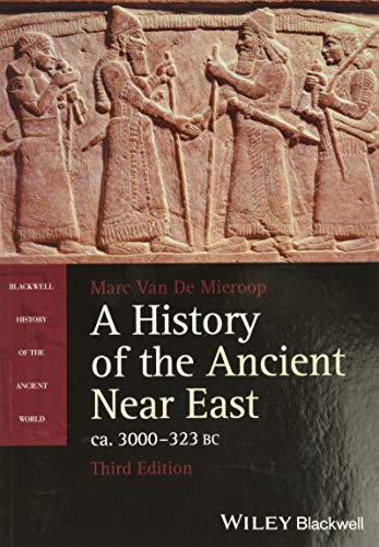 A History of the Ancient Near East, ca. 3000-323 BC - Marc van de Mieroop