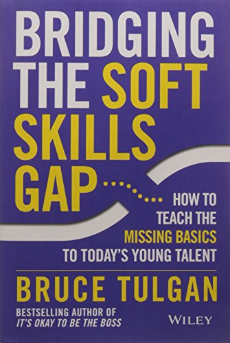 Beispielbild fr Bridging the Soft Skills Gap : How to Teach the Missing Basics to Todays Young Talent zum Verkauf von Better World Books