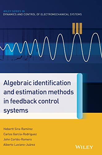 9781118730607: Algebraic Identification and Estimation Methods in Feedback Control Systems (Wiley Series in Dynamics and Control of Electromechanical Systems)