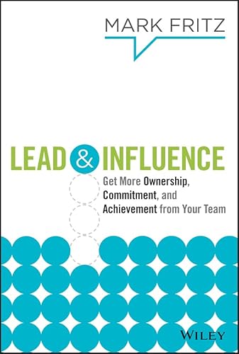Imagen de archivo de Lead and Influence : Get More Ownership, Commitment, and Achievement from Your Team a la venta por Better World Books