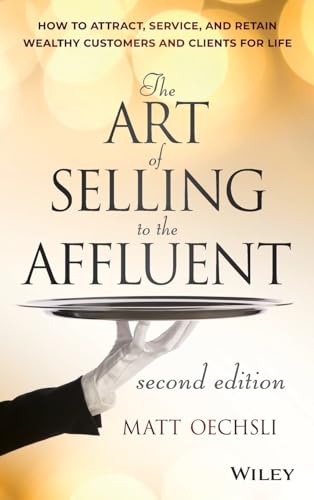 Beispielbild fr The Art of Selling to the Affluent: How to Attract, Service, and Retain Wealthy Customers and Clients for Life zum Verkauf von HPB-Red