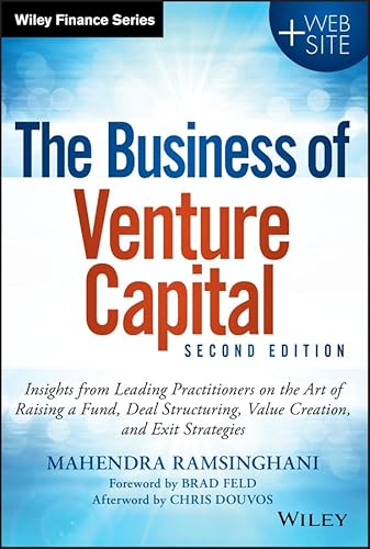 9781118752197: The Business of Venture Capital: Insights from Leading Practitioners on the Art of Raising a Fund, Deal Structuring, Value Creation, and Exit Strategies (Wiley Finance)