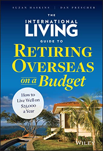 9781118758595: The International Living Guide to Retiring Overseas on a Budget: How to Live Well on $25,000 a Year