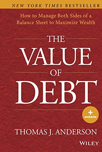 Beispielbild fr The Value of Debt : How to Manage Both Sides of a Balance Sheet to Maximize Wealth zum Verkauf von Better World Books