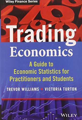 Trading Economics: A Guide to Economic Statistics for Practitioners and Students (The Wiley Finance Series) (9781118766415) by Williams, Trevor; Turton, Victoria