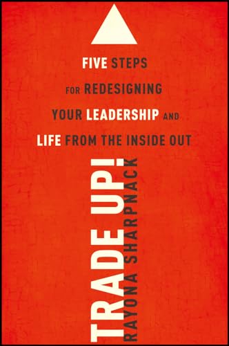 Beispielbild fr Trade-Up!: 5 Steps for Redesigning Your Leadership and Life from the Inside Out zum Verkauf von BooksRun