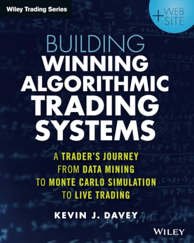 Beispielbild fr Building Winning Algorithmic Trading Systems, + Website: A Trader's Journey From Data Mining to Monte Carlo Simulation to Live Trading (Wiley Trading) zum Verkauf von BooksRun