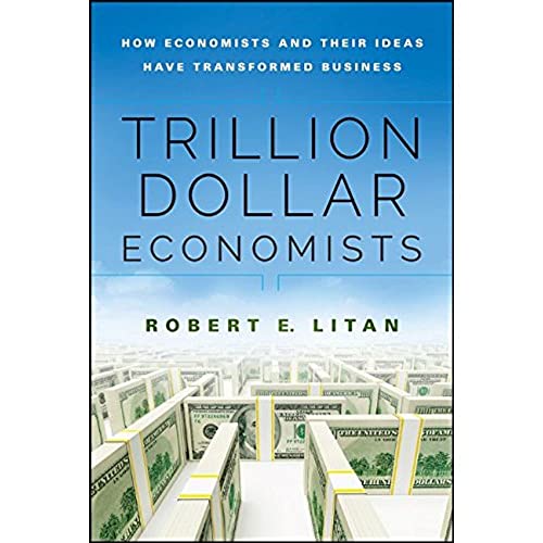 Stock image for The Trillion Dollar Economists : How Economists and Their Ideas Have Transformed Business for sale by Better World Books