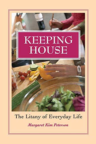 Stock image for Keeping House: The Litany of Everyday Life for sale by SecondSale