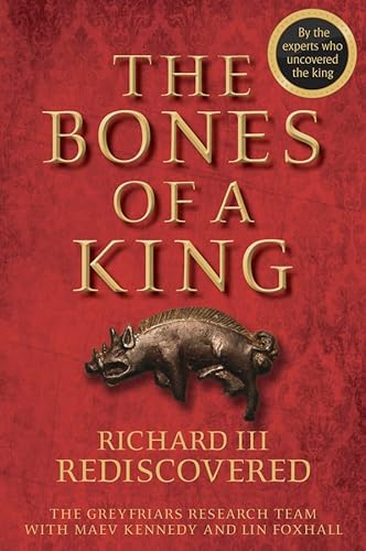 9781118783146: The Bones of a King: Richard III Rediscovered