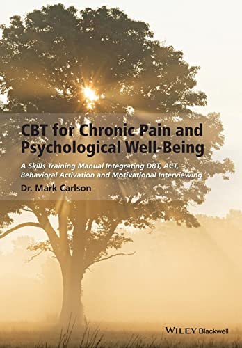 9781118788813: CBT for Chronic Pain and Psychological Well–Being: A Skills Training Manual Integrating DBT, ACT, Behavioral Activation and Motivational Interviewing