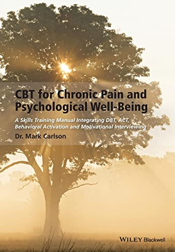 9781118788813: CBT for Chronic Pain and Psychological Well-Being: A Skills Training Manual Integrating DBT, ACT, Behavioral Activation and Motivational Interviewing