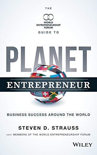Imagen de archivo de Planet Entrepreneur: The World Entrepreneurship Forum's Guide to Business Success Around the World [Hardcover] Strauss, Steven D. a la venta por Re-Read Ltd