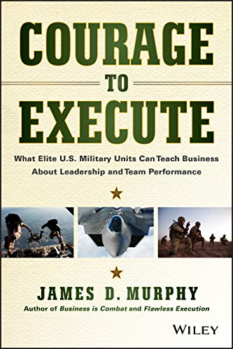 Imagen de archivo de Courage to Execute: What Elite U.S. Military Units Can Teach Business About Leadership and Team Performance a la venta por Dream Books Co.