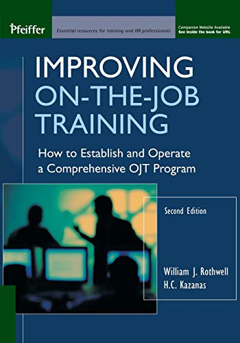 Improving On-the-Job Training: How to Establish and Operate a Comprehensive OJT Program (9781118800959) by Rothwell, William J.; Kazanas, H. C.