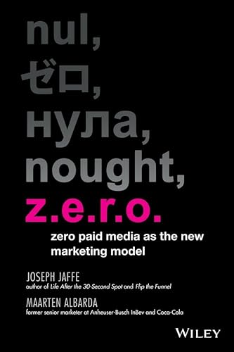 Z.E.R.O.: Zero Paid Media as the New Marketing Model (9781118801154) by Jaffe, Joseph; Albarda, Maarten