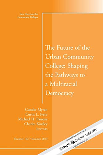 Stock image for The Future of the Urban Community College: Shaping the Pathways to a Mutiracial Democracy: New Directions for Community College, Number 162 for sale by Irish Booksellers