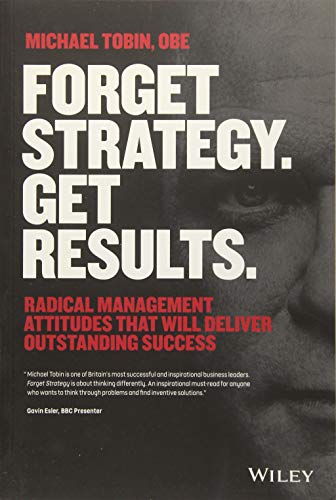 Imagen de archivo de Forget Strategy. Get Results.: Radical Management Attitudes That Will Deliver Outstanding Success a la venta por More Than Words