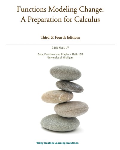 9781118809150: Functions Modeling Change: A Preparation for Calculus, 3rd & 4th Editions, Data, Functions and Graphs - Math105 University of Michigan